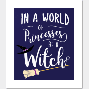 In A World Full Of Princesses Be A Witch Posters and Art